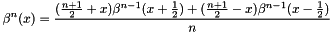 \[ \beta^n(x) = \frac{ (\frac{n+1}{2} + x) \beta^{n-1}( x + \frac{1}{2} ) + (\frac{n+1}{2} - x) \beta^{n-1}( x - \frac{1}{2} ) }{n} \]