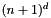 $ (n+1)^d$