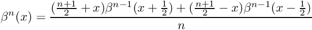 \[ \beta^n(x) = \frac{ (\frac{n+1}{2} + x) \beta^{n-1}( x + \frac{1}{2} ) + (\frac{n+1}{2} - x) \beta^{n-1}( x - \frac{1}{2} ) }{n} \]