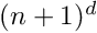 $ (n+1)^d$